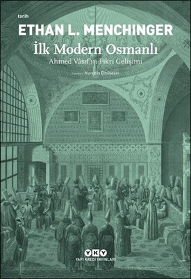 İlk Modern Osmanlı - Ahmed Vâsıf’ın Fikri Gelişimi - Yapı Kredi Yayınları