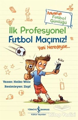 İlk Profesyonel Futbol Maçımız! - İş Bankası Kültür Yayınları