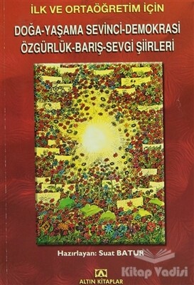 İlk ve Ortaöğretim İçin Doğa-Yaşama Sevinci-Demokrasi-Özgürlük-Barış-Sevgi Şiirleri - Altın Kitaplar Yayınevi