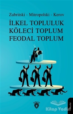 İlkel Topluluk Köleci Toplum Feodal Toplum - Dorlion Yayınları