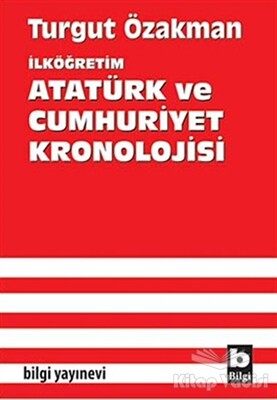 İlköğretim Atatürk ve Cumhuriyet Kronolojisi - Bilgi Yayınevi