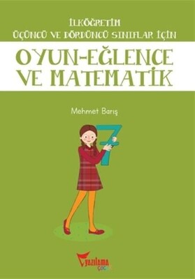 İlköğretim Üçüncü ve Dördüncü Sınıflar İçin Oyun Eğlence ve Matematik - Yazılama Yayınevi