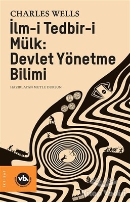 İlm-i Tedbir-i Mülk: Devlet Yönetme Bilimi - Vakıfbank Kültür Yayınları
