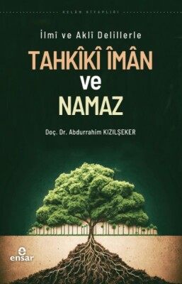 İlmi ve Akli Delillerle Tahkiki İman ve Namaz - Ensar Neşriyat