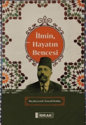 İlmin, Hayatın Bencesi - İdrak Yayınları