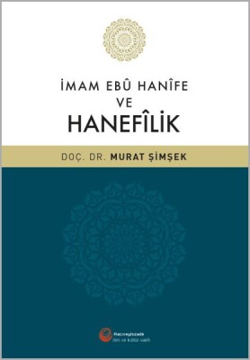 İmam Ebû Hanîfe ve Hanefilik - Hacıveyiszade İlim ve Kültür Vakfı Yayınları