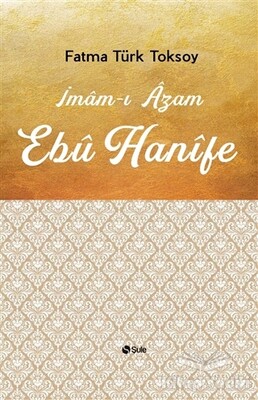 İmam-ı Azam Ebu Hanife - Şule Yayınları