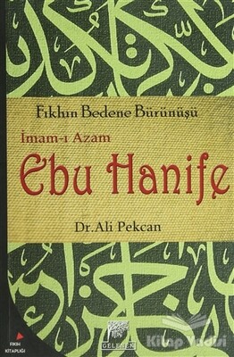 İmam-ı Azam Ebu Hanife: Fıkhın Bedene Bürünüşü - Gelenek Yayıncılık