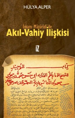 İmam Matüridi'de Akıl-Vahiy İlişkisi - İz Yayıncılık