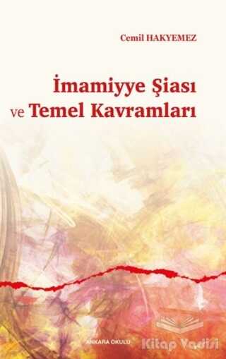 Ankara Okulu Yayınları - İmamiyye Şiası ve Temel Kavramları