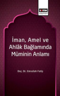 İman, Amel ve Ahlâk Bağlamında Müminin Anlamı - 1