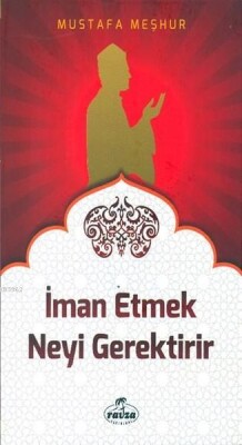 İman Etmek Neyi Gerektirir - Ravza Yayınları