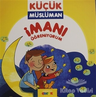 İmanı Öğreniyorum - Küçük Müslüman - Semerkand Çocuk Yayınları