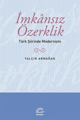 İmkansız Özerklik Türk Şiirinde Modernizm - İletişim Yayınları