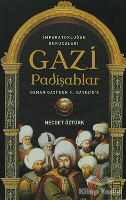 İmparatorluğun kurucuları Gazi Padişahlar - Timaş Yayınları