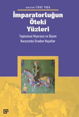 İmparatorluğun Öteki Yüzleri: Toplumsal Hiyerarşi ve Düzen Karşısında Sıradan Hayatlar - Koç Üniversitesi Yayınları