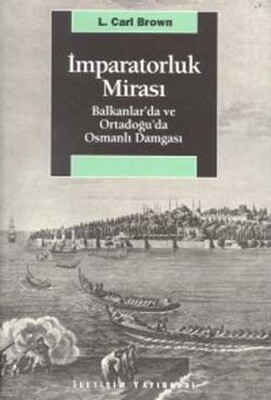 İmparatorluk Mirası Balkanlar’da ve Ortadoğu’da Osmanlı Damgası - İletişim Yayınları