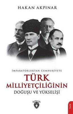 İmparatorluktan Cumhuriyete Türk Milliyetçiliği Doğuşu Ve Yükselişi - Dorlion Yayınları