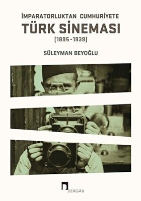 İmparatorluktan Cumhuriyete Türk Sineması (1895-1939) - Dergah Yayınları