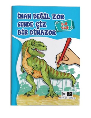 İnan Değil Zor Sende Çiz Bir Dinazor 5-8 yaş - Mirhan Kitap