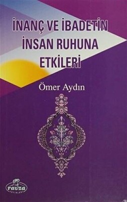 İnanç ve İbadetin İnsan Ruhuna Etkileri - Ravza Yayınları