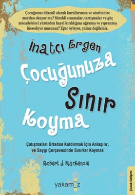 İnatçı Ergen Çocuğunuza Sınır Koyma - Yakamoz Yayınları