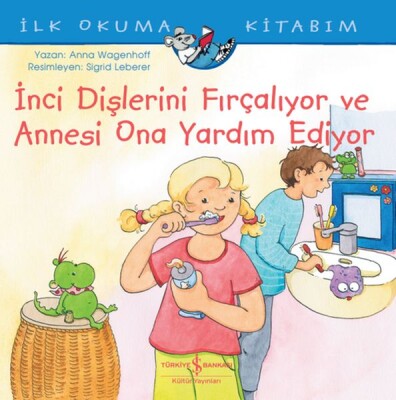 İnci Dişlerini Fırçalıyor ve Annesi Ona Yardım Ediyor - İlk Okuma Kitabım - İş Bankası Kültür Yayınları