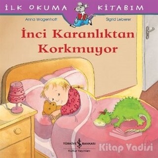 İnci Karanlıktan Korkmuyor - İlk Okuma Kitabım - İş Bankası Kültür Yayınları