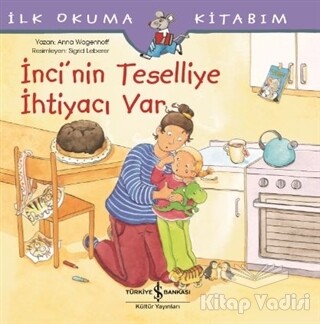 İnci’nin Teselliye İhtiyacı Var - İlk Okuma Kitabım - İş Bankası Kültür Yayınları