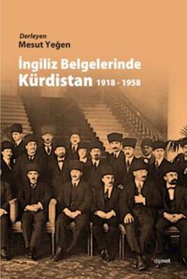 İngiliz Belgelerinde Kürdistan 1918-1958 - Dipnot Yayınları