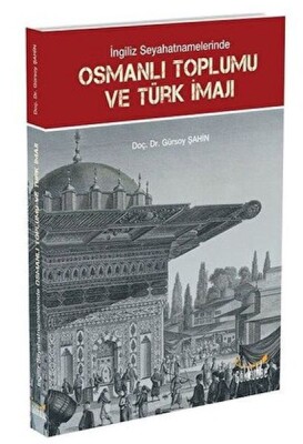 İngiliz Seyahatnamelerinde Osmanlı Toplumu ve Türk İmajı - Gökkubbe