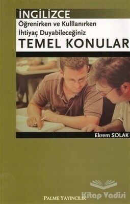 İngilizce Öğrenirken ve Kullanırken İhtiyaç Duyabileceğiniz Temel Konular - Palme Yayıncılık