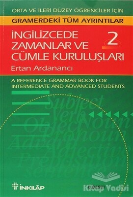 İngilizcede Zamanlar ve Cümle Kuruluşları Cilt: 2 Orta ve İleri Düzey İngilizce Bilgisine Sahip Öğrenciler İçin Gramerdeki Tüm Ayrıntılar (A Reference Grammar Book for Intermediate and Advanced Students) - İnkılap Kitabevi