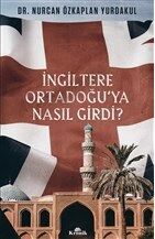 İngiltere Ortadoğu’ya Nasıl Girdi? - 1