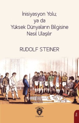 İnisiyasyon Yolu; ya da Yüksek Dünyaların Bilgisine Nasıl Ulaşılır - Dorlion Yayınları