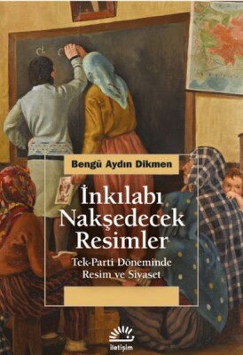 İnkılabı Nakşedecek Resimler - İletişim Yayınları