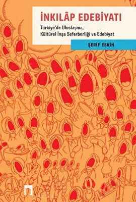 İnkılap Edebiyatı - Türkiye'de Uluslaşma, Kültürel İnşa Seferberliği ve Edebiyat - Dergah Yayınları