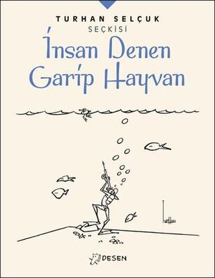 İnsan Denen Garip Hayvan - Turhan Selçuk Seçkisi - 1