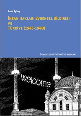 İnsan Hakları Evrensel Bildirisi ve Türkiye (1945-1948) - İstanbul Bilgi Üniversitesi Yayınları