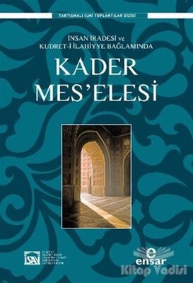 İnsan İradesi ve Kudret-i İlahiyye Bağlamında Kader Mes’elesi - 1