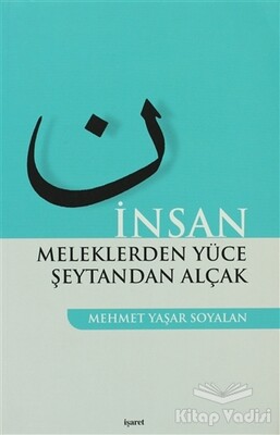 İnsan Meleklerden Yüce Şeytandan Alçak - İşaret Yayınları