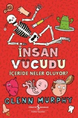 İnsan Vücudu - İçeride Neler Oluyor? - İş Bankası Kültür Yayınları