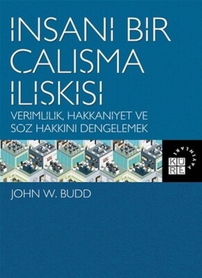 İnsani Bir Çalışma İlişkisi - Küre Yayınları