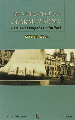 İnsanın Ölçüsü Olarak Makina Batılı Hakimiyet İdeolojileri - İnsan Yayınları