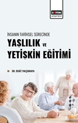 İnsanın Tarihsel Sürecinde Yaşlılık ve Yetişkin Eğitimi - Eğitim Yayınevi