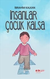 İnsanlar Çocuk Kalsa - Akıl Fikir Yayınları