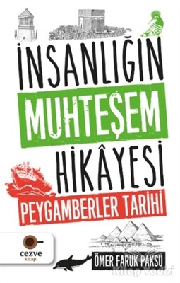 İnsanlığın Muhteşem Hikayesi - Peygamberler Tarihi - Cezve Kitap