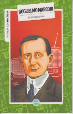İnsanlık İçin Mucitler Guglielmo Marconi - Maviçatı Yayınları