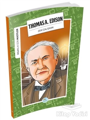 İnsanlık İçin Mucitler - Thomas A. Edison - Maviçatı Yayınları