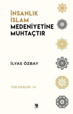 İnsanlık İslam Medeniyetine Muhtaçtır - Çıra Yayınları